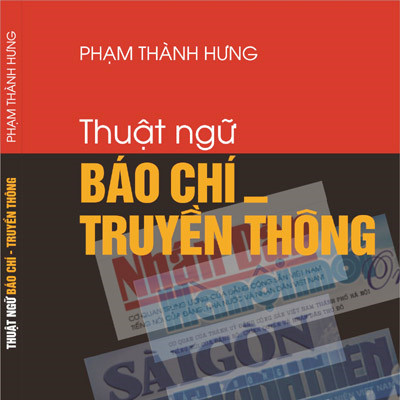 Giới thiệu sách “Thuật ngữ báo chí – Truyền thông” của Tiến sỹ Phạm Thành Hưng